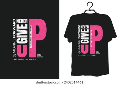 Never give up typography t shirt design, motivational typography t shirt design, and inspirational quotes t-shirt design.