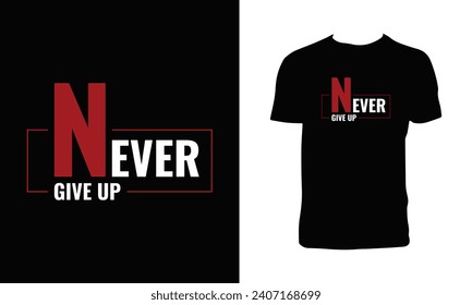 Never Give Up Typography T Shirt Design