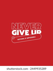 Never give up typography t shirt design nothing impossible vector quote design