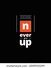 Never give up typography t shirt design nothing impossible vector quote design