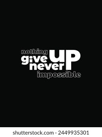 Never give up typography t shirt design nothing impossible vector quote design