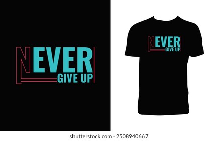 Never Give Up Typography T Shirt Design. 