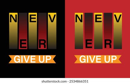 never give up typography t shirt, motivational typography t-shirt.