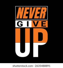 NEVER GIVE UP TYPOGRAPHY T SHIRT DESIGN VECTOR STOCK