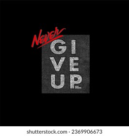 NEVER GIVE UP typography tee shirt design and more graphic,vector illustration .