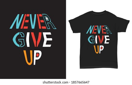 " Never give up " typography t-shirt