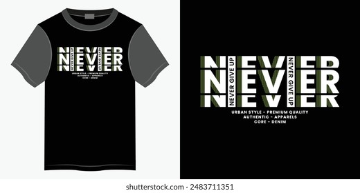 Never give up typography t-shirt and apparel design, Typography vector t-shirt design for print, Motivational and Inspirational quotes lettering t-shirt illustration design.