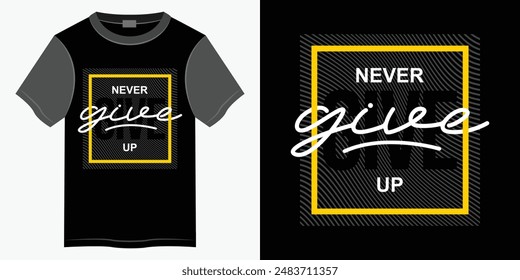 Never give up typography t-shirt and apparel design, Typography vector t-shirt design for print, Motivational and Inspirational quotes lettering t-shirt illustration design.