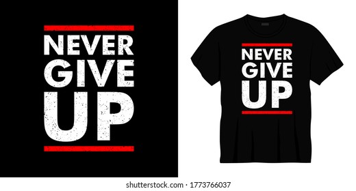 never give up typography t-shirt design. Ready to print for apparel, poster, illustration. Modern, simple, lettering t shirt vector.
