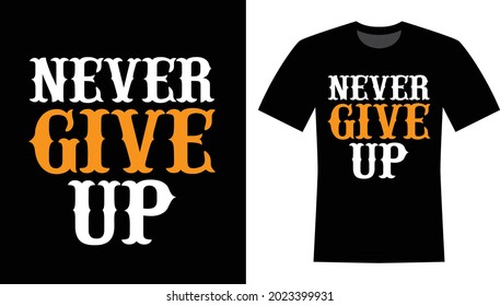 Never Give Up Typography T-shirt Design