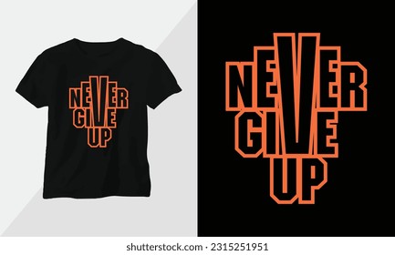 Never give up - Typography t-shirt Design, motivational poster inspirational quote
