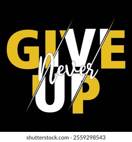 NEVER GIVE UP   - typography t-shirt design vector.