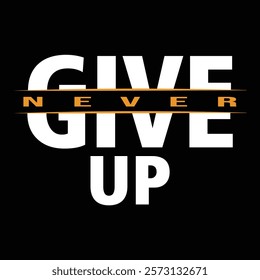 NEVER GIVE UP - TYPOGRAPHY T-SHIRT DESIGN.