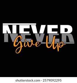 NEVER GIVE UP - typography t-shirt design