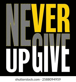 Never give up - typography t-shirt design