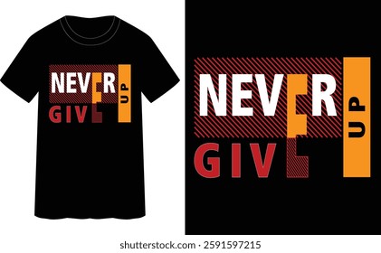 NEVER GIVE UP - typography t-shirt design