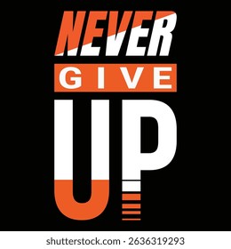 NEVER GIVE UP TYPOGRAPHY T-SHIRT DESIGN VECTOR STOCK