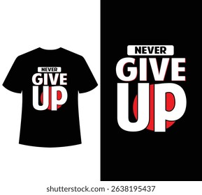  Never give up typography t-shirt design.