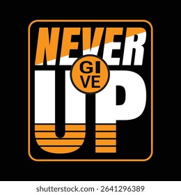 NEVER GIVE UP TYPOGRAPHY TSHIRT DESIGN STOCK VECTOR