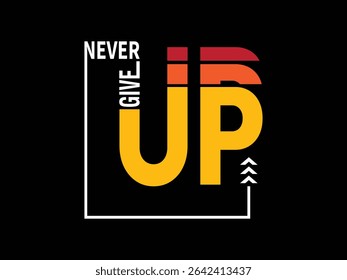 Never Give Up -Typography -T-Shirt - Design.