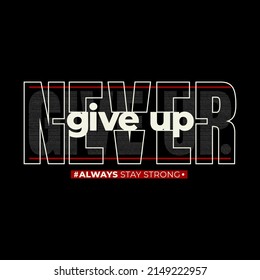 never give up typography, t-shirt graphics, vectors