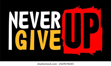 Never give up typography vector for print t shirt