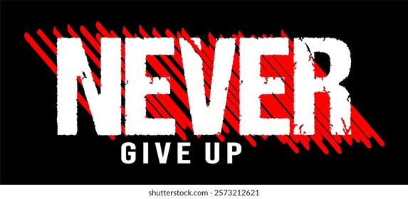 Never Give Up typography vector for print t shirt