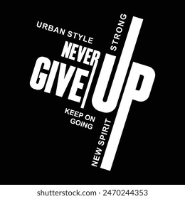 never give up typograpy design for t-shirt, banner, poster, tamplates. vector illustration 