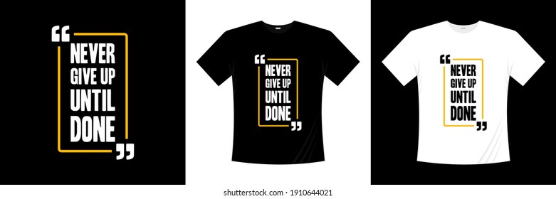 never give up until done motivation typography t-shirt design