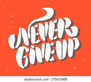 Never give up.