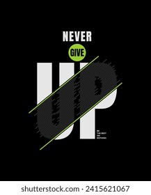 Never give up, abstract motivational typography modern design slogan. Vector illustration graphics for print t shirt, apparel, background, poster, banner, postcard and or social media content.