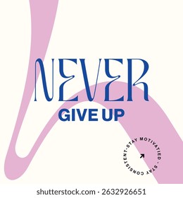Never give up,  abstract typography motivational quotes design slogan. Vector illustration graphics print  apparel, background, poster, banner, postcard or social media content, t shirt,