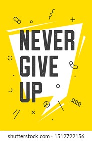 Never Give Up. Banner with text work never give up for emotion, inspiration and motivation. Geometric memphis design for business theme. Poster in trendy style background. Vector Illustration