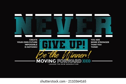 Never give up, be winner, modern stylish motivational quotes typography slogan. Colorful abstract design with grunge style. Vector illustration for print tee shirt, typography, poster and more.