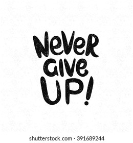Never Give UP! Black and white lettering. Decorative letter. Hand drawn lettering. Quote. Vector hand-painted illustration. Decorative inscription. Font, motivational poster. Vintage illustration.