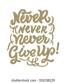 "Never Never Never Give Up". Card with hand drawn typography design element for greeting cards, posters and print. 