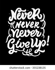 "Never Never Never Give Up". Card with hand drawn typography design element for greeting cards, posters and print. 
