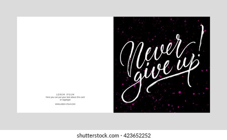 Never give up! card template. Hand drawn lettering. Modern calligraphy. Ink illustration. Design for banner, poster, card, invitation, flyer, brochure, t-shirt. Isolated on textured black background