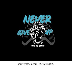 NEVER GIVE UP, DARE TO START,Gamer Typography tee shirt design vector.