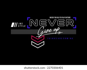never give up, design t-shirt streetwear clothing, vector typography, perfect for modern apparel