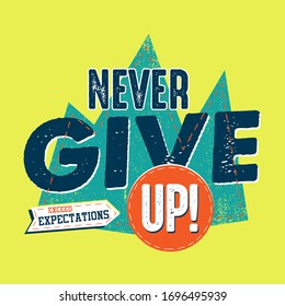 Never Give Up! Exceed Expectations.