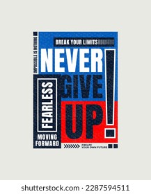 Never give up, fearless, modern stylish motivational quotes typography slogan. Colorful abstract design vector illustration for print tee shirt, apparels,  typography, poster and other uses.