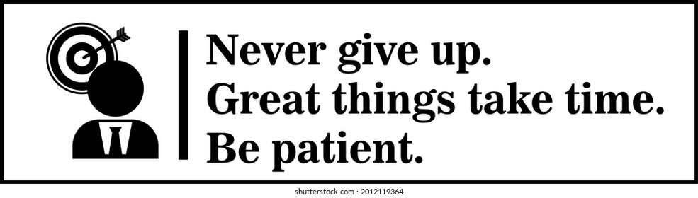 Never give up. Great things take time. Be patient. Motivation quote vector.