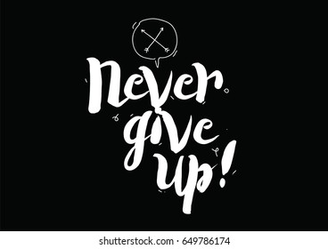 Never give up. Greeting card with modern calligraphy and hand drawn elements. Isolated typographical concept. Inspirational motivational quote. Vector design.