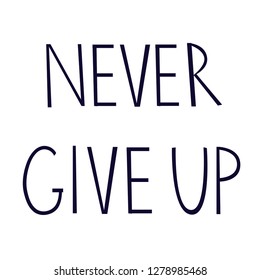 Never give up, hand drawn vector lettering, siple minimalistic style