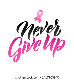 Never Give Up. Hand drawn vector lettering. Pink Ribbon Breast Cancer Awareness Vector Illustration