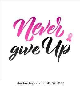Never Give Up. Hand drawn vector lettering. Pink Ribbon Breast Cancer Awareness Vector Illustration
