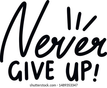 Never give up. Hand drawn lettering. 