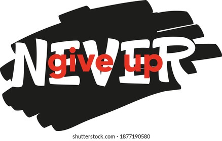 "Never give up", hand drawn inspiration quote. Inscription - Never give up. Trend lettering. Great print on the T-shirt, poster, banner, flyer, sticker, postcard. Lettering collection. Vector art.