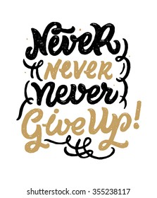 "Never Never Never Give Up". Hand drawn typography design element for greeting cards, posters and print. Inspirational and motivational quote. Hand painted brush lettering. Handwritten typography.